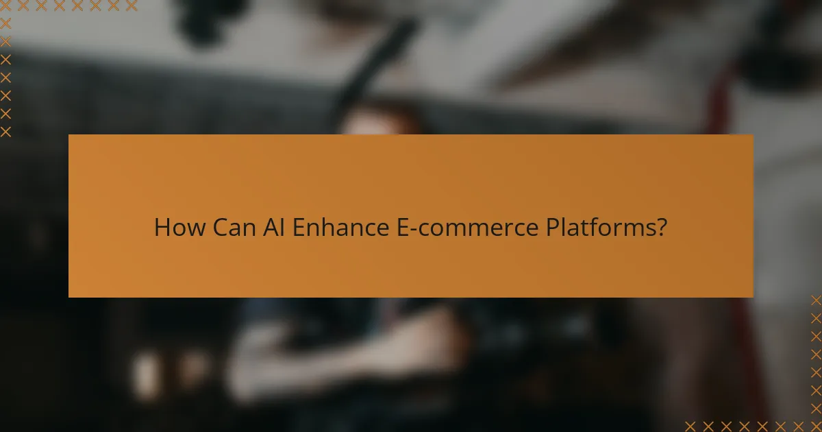 How Can AI Enhance E-commerce Platforms?