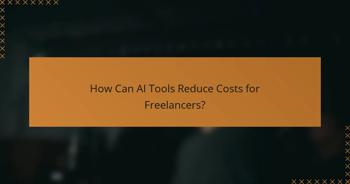 How Can AI Tools Reduce Costs for Freelancers?