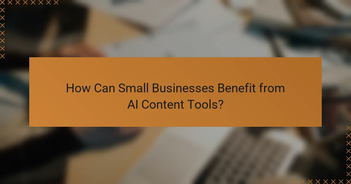 How Can Small Businesses Benefit from AI Content Tools?