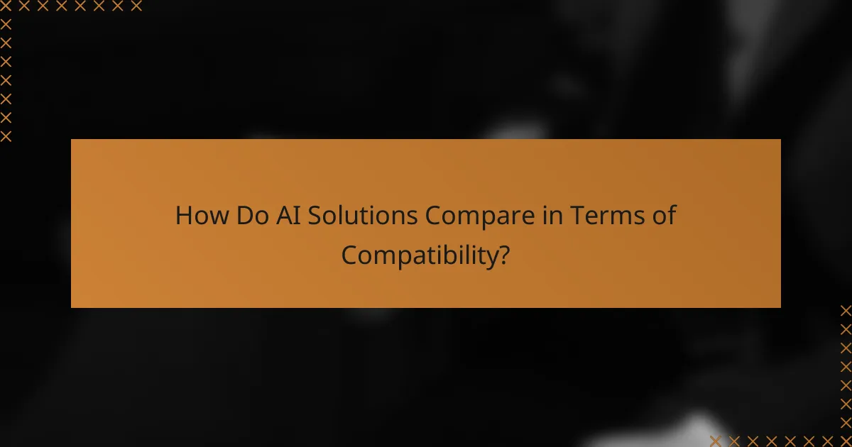 How Do AI Solutions Compare in Terms of Compatibility?