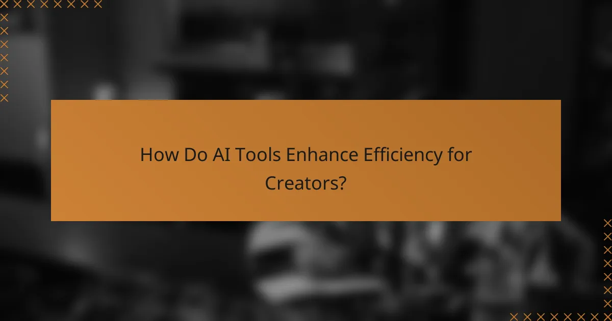 How Do AI Tools Enhance Efficiency for Creators?