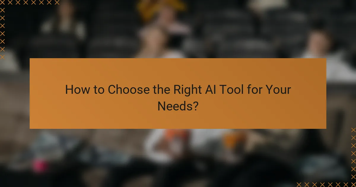 How to Choose the Right AI Tool for Your Needs?