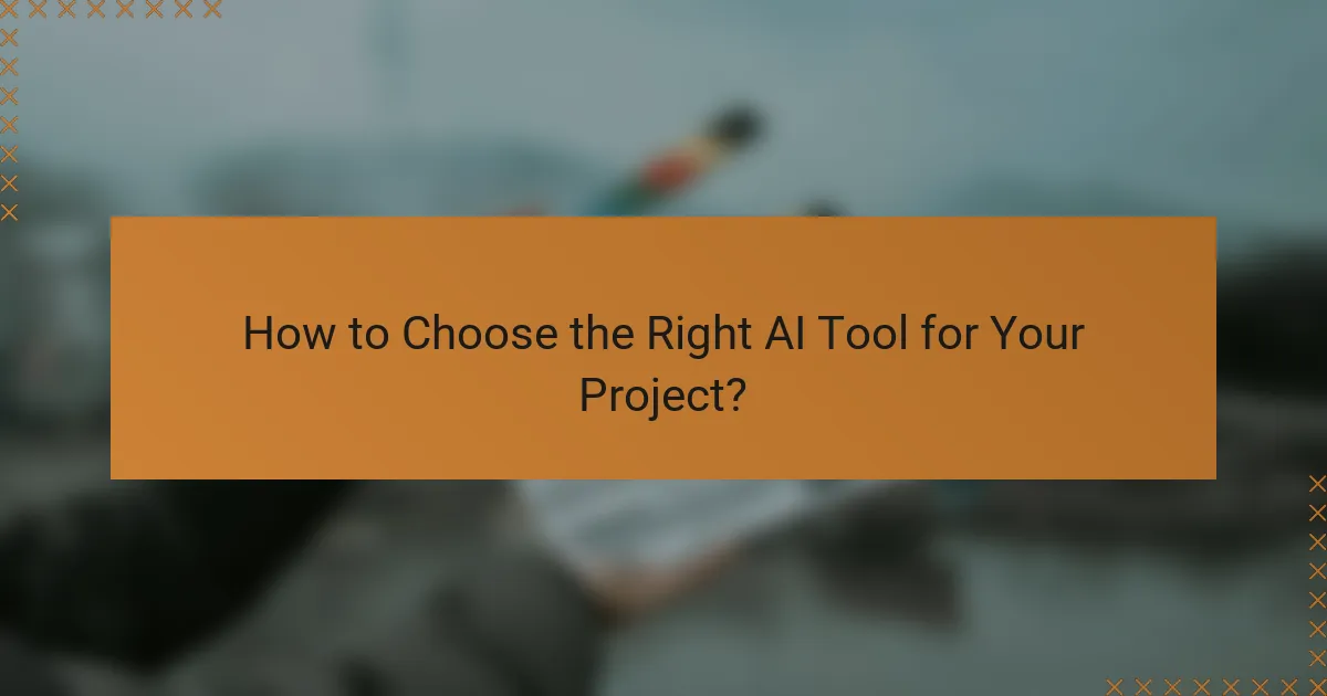How to Choose the Right AI Tool for Your Project?