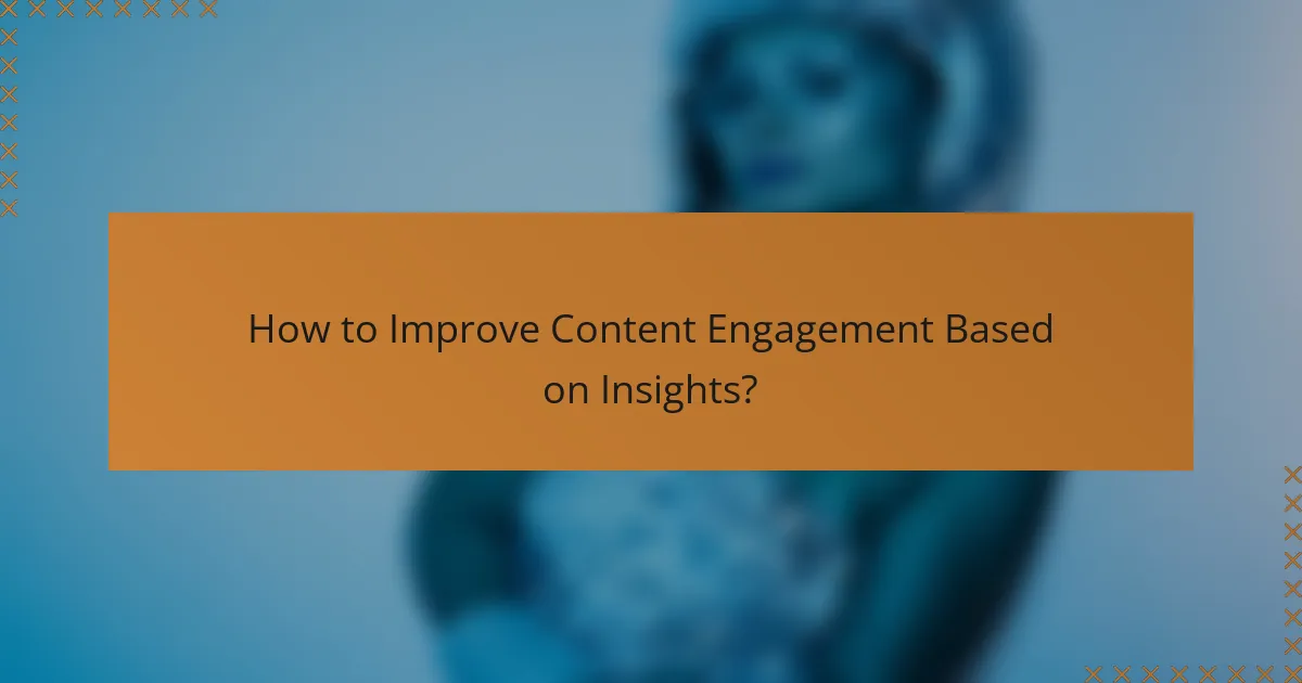 How to Improve Content Engagement Based on Insights?