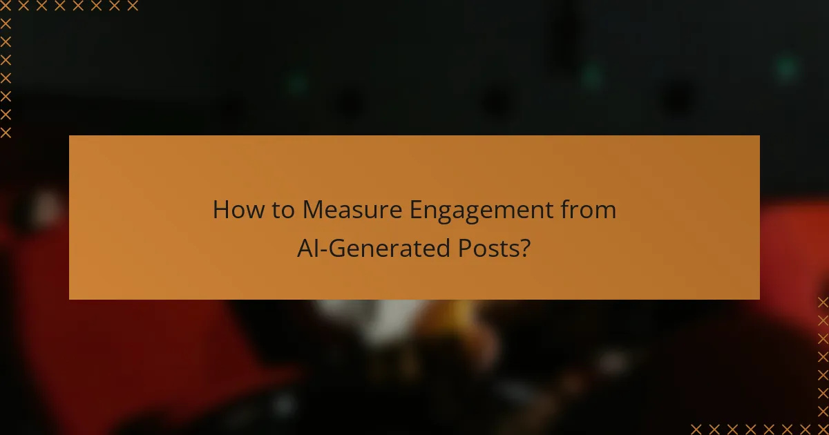 How to Measure Engagement from AI-Generated Posts?