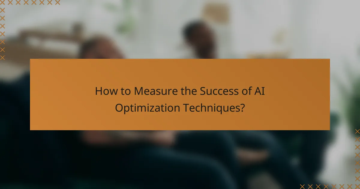 How to Measure the Success of AI Optimization Techniques?