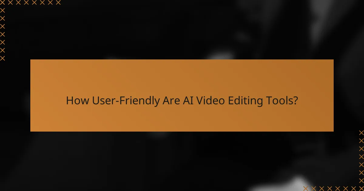 How User-Friendly Are AI Video Editing Tools?
