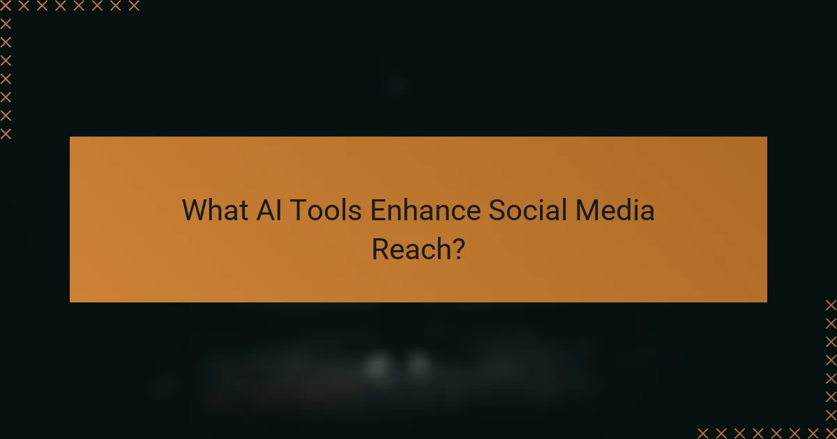 What AI Tools Enhance Social Media Reach?