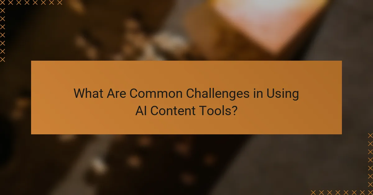 What Are Common Challenges in Using AI Content Tools?