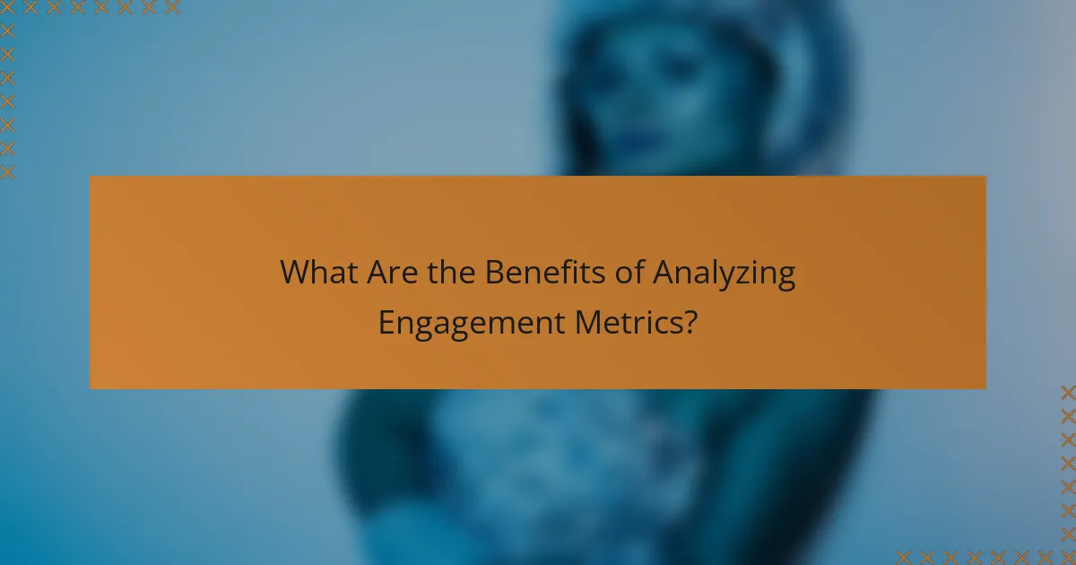 What Are the Benefits of Analyzing Engagement Metrics?
