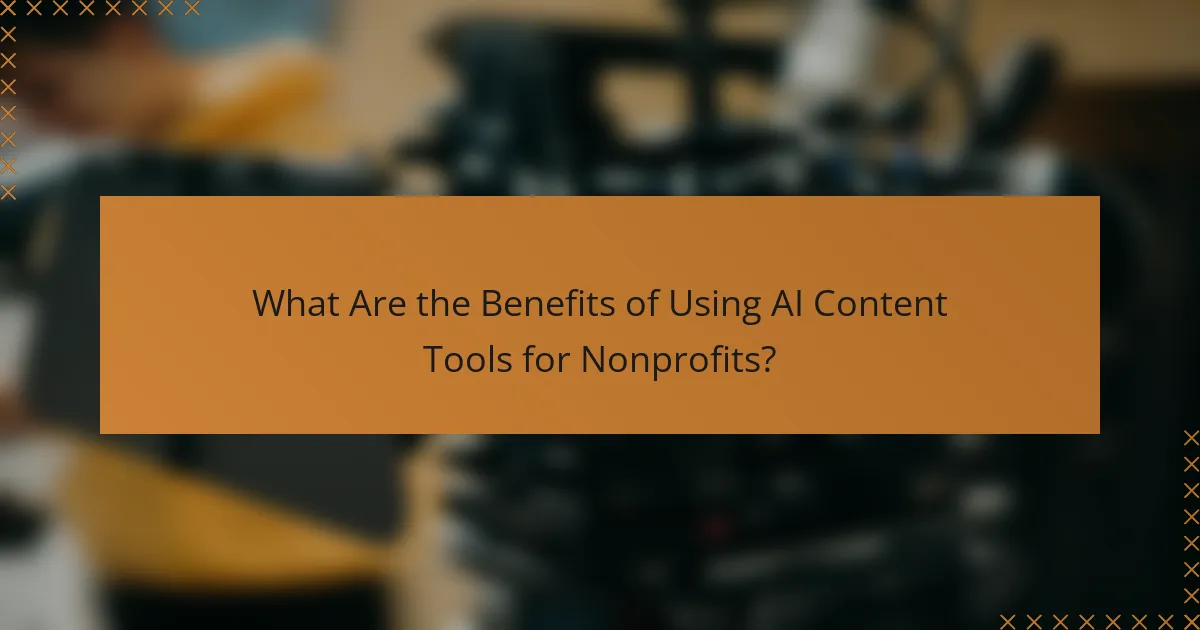 What Are the Benefits of Using AI Content Tools for Nonprofits?