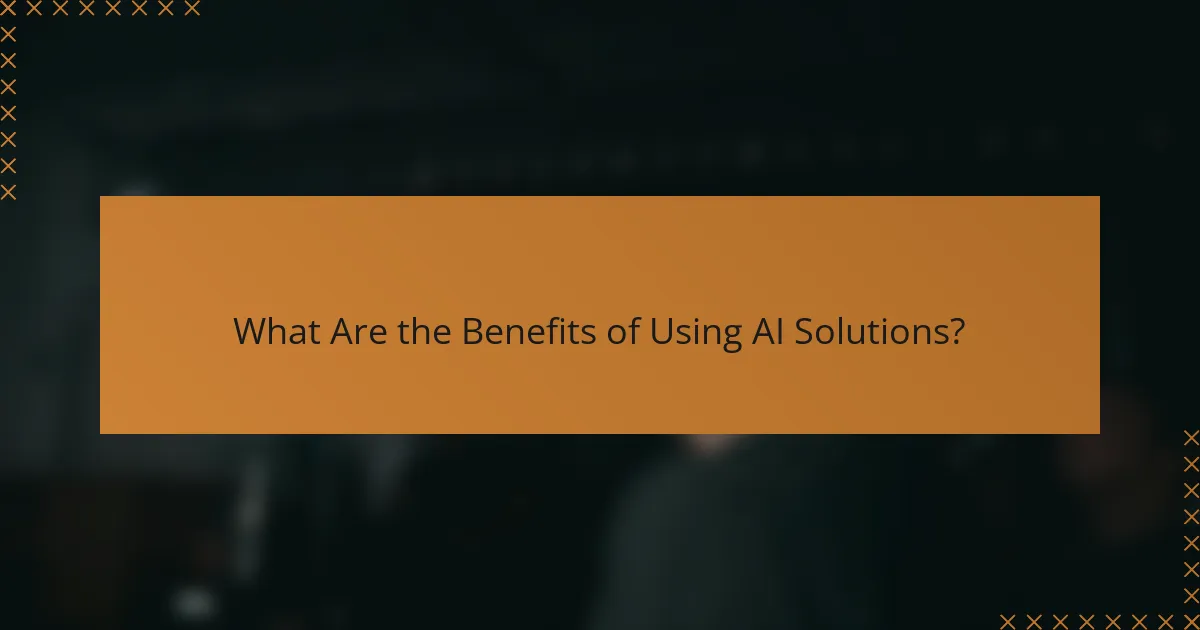 What Are the Benefits of Using AI Solutions?