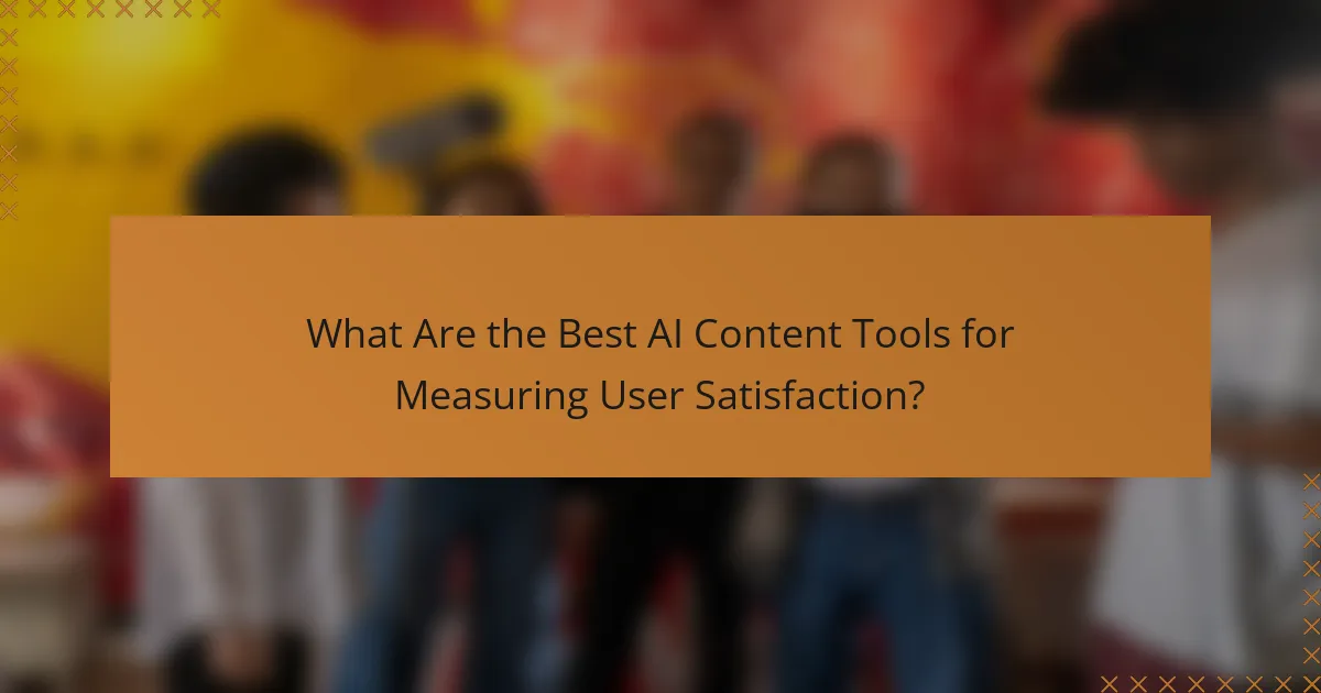 What Are the Best AI Content Tools for Measuring User Satisfaction?