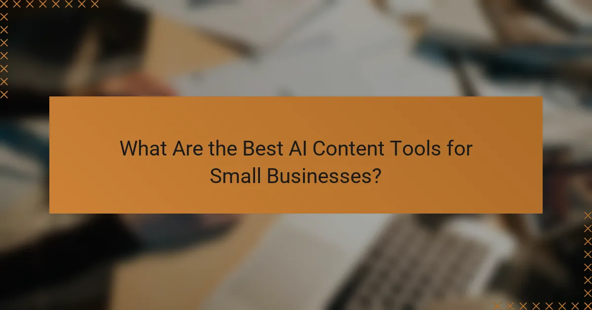 What Are the Best AI Content Tools for Small Businesses?