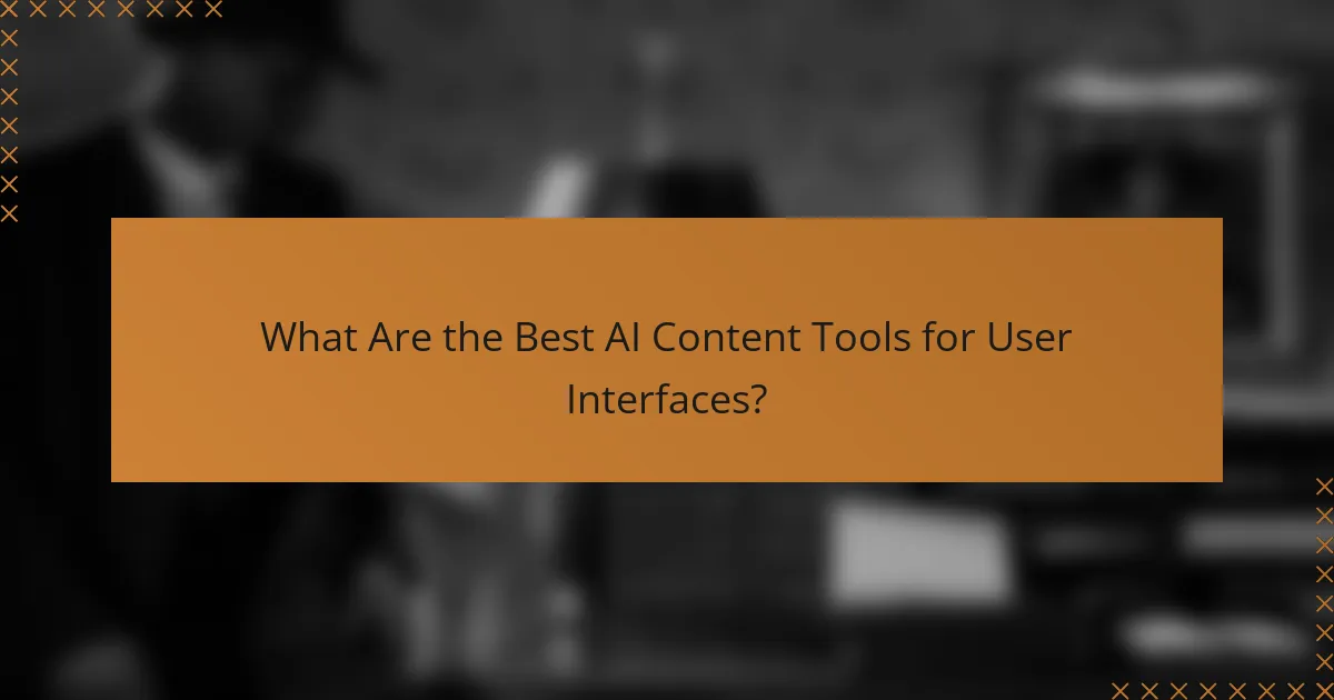 What Are the Best AI Content Tools for User Interfaces?