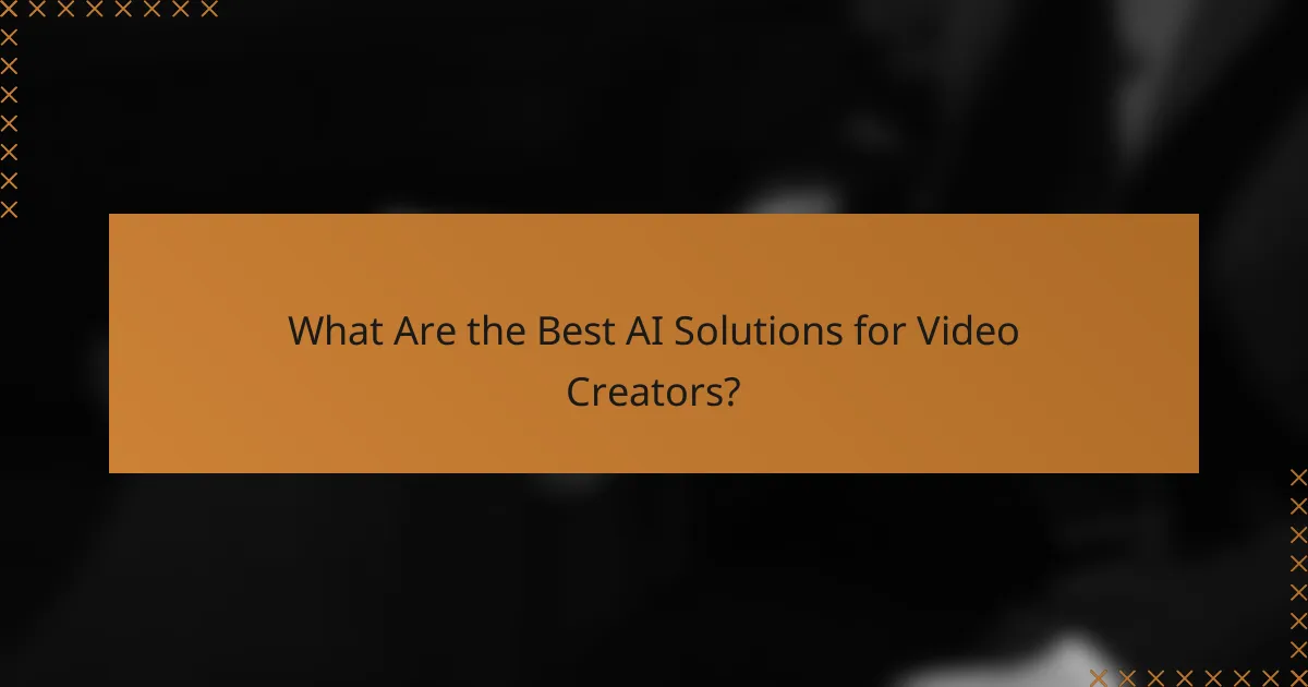 What Are the Best AI Solutions for Video Creators?