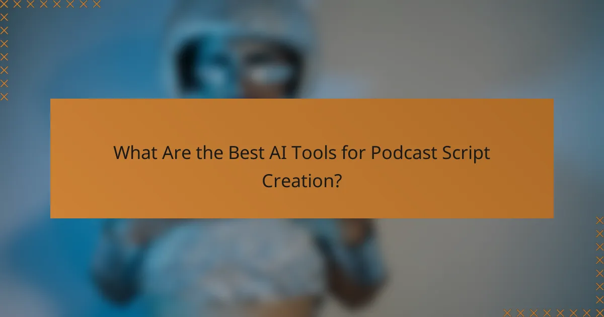 What Are the Best AI Tools for Podcast Script Creation?
