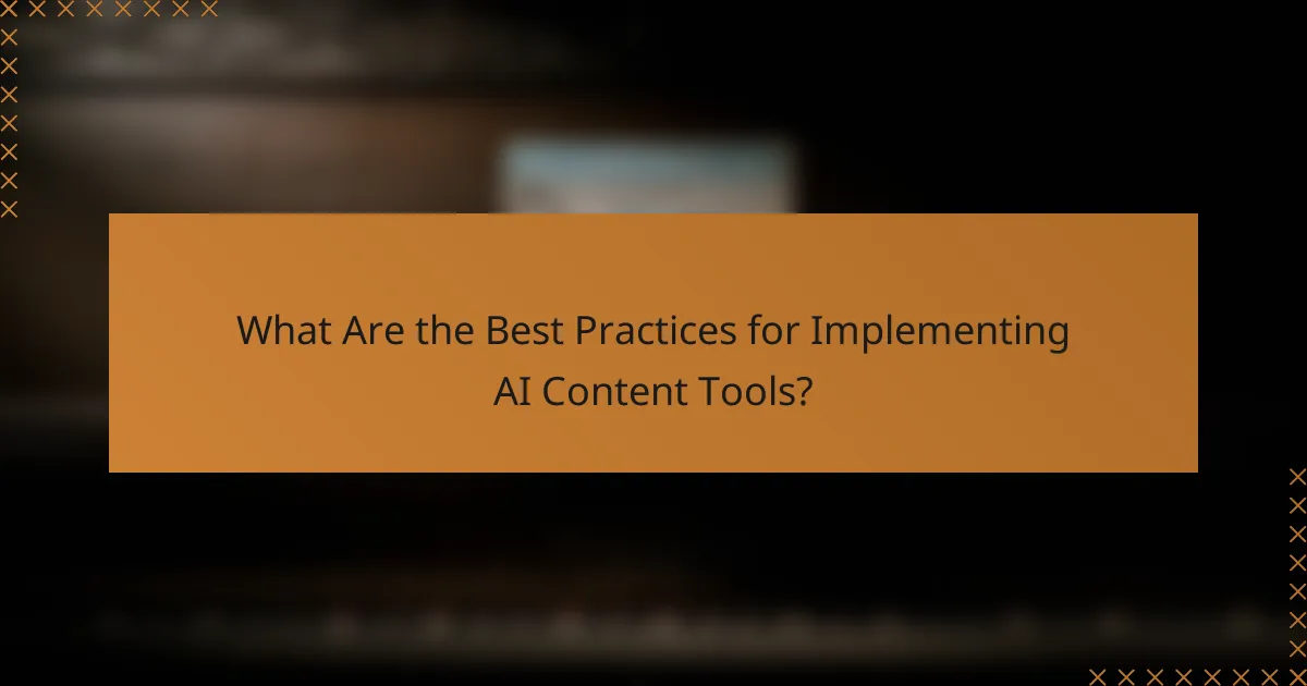 What Are the Best Practices for Implementing AI Content Tools?