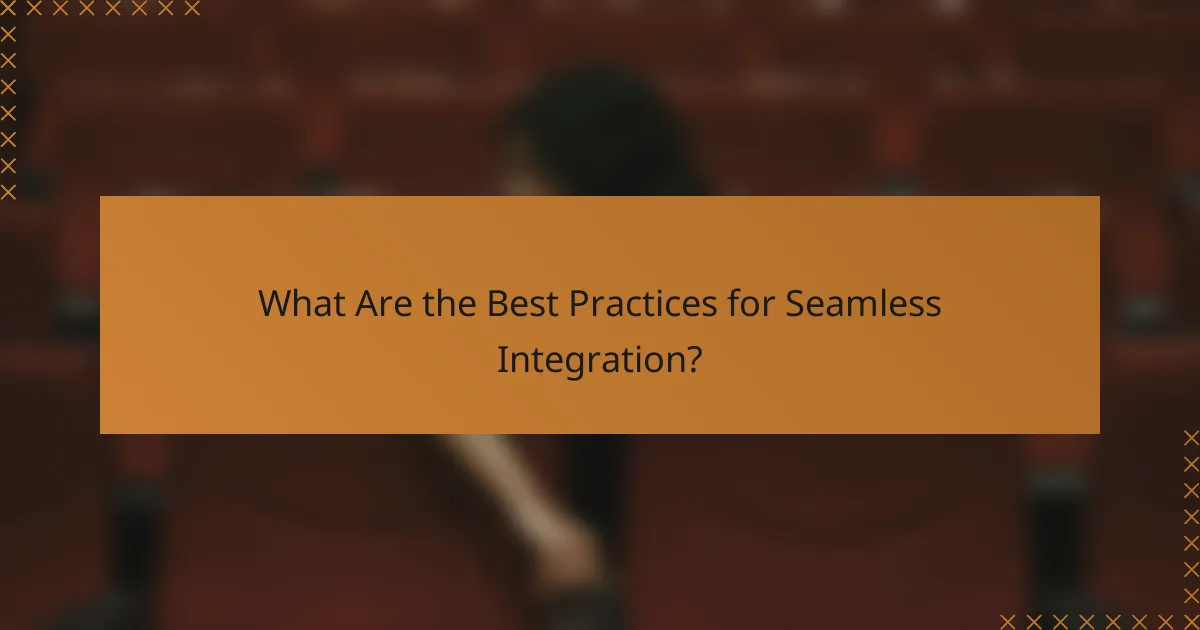 What Are the Best Practices for Seamless Integration?