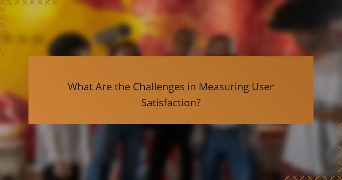 What Are the Challenges in Measuring User Satisfaction?
