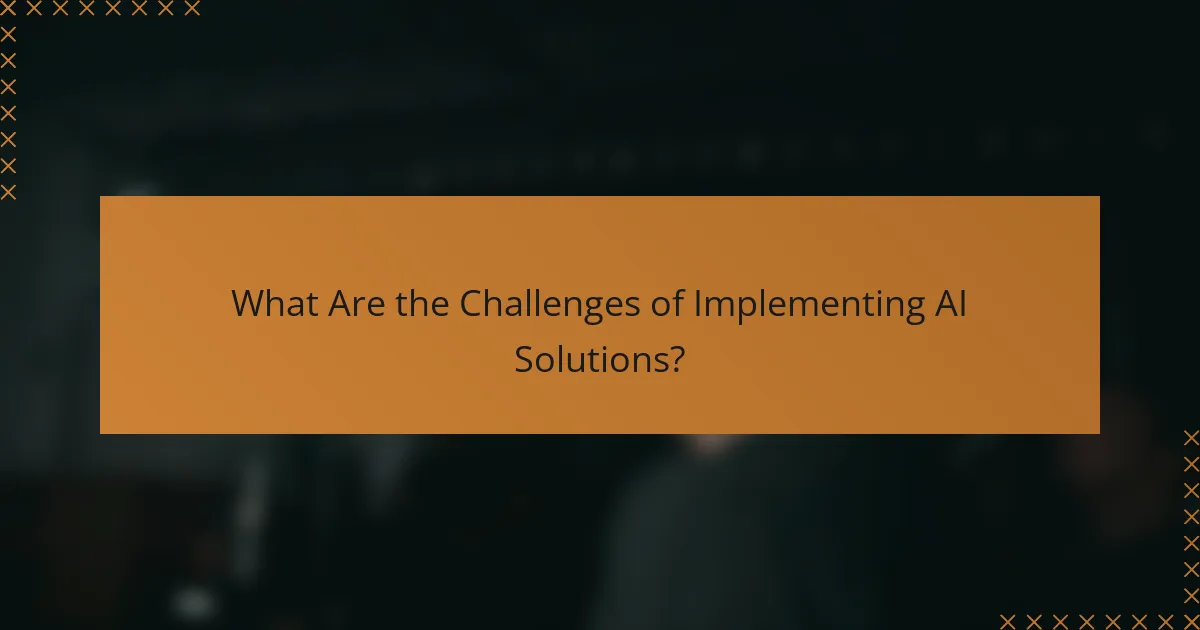 What Are the Challenges of Implementing AI Solutions?
