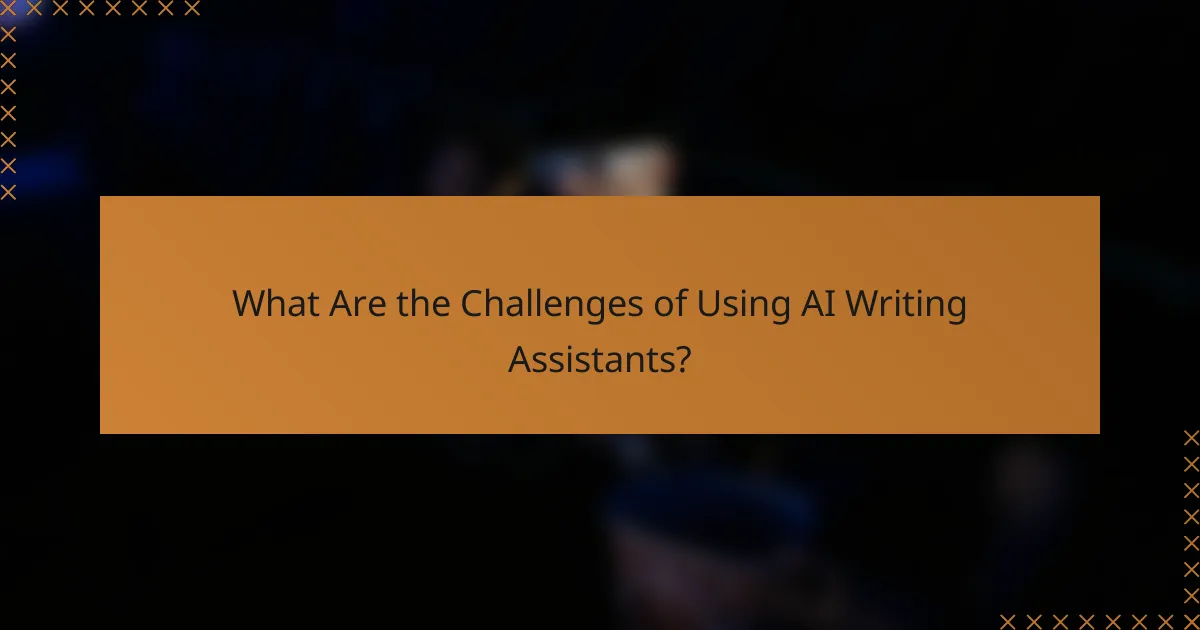 What Are the Challenges of Using AI Writing Assistants?