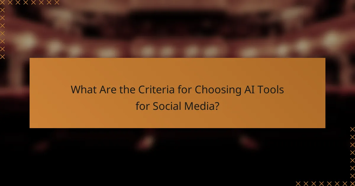 What Are the Criteria for Choosing AI Tools for Social Media?