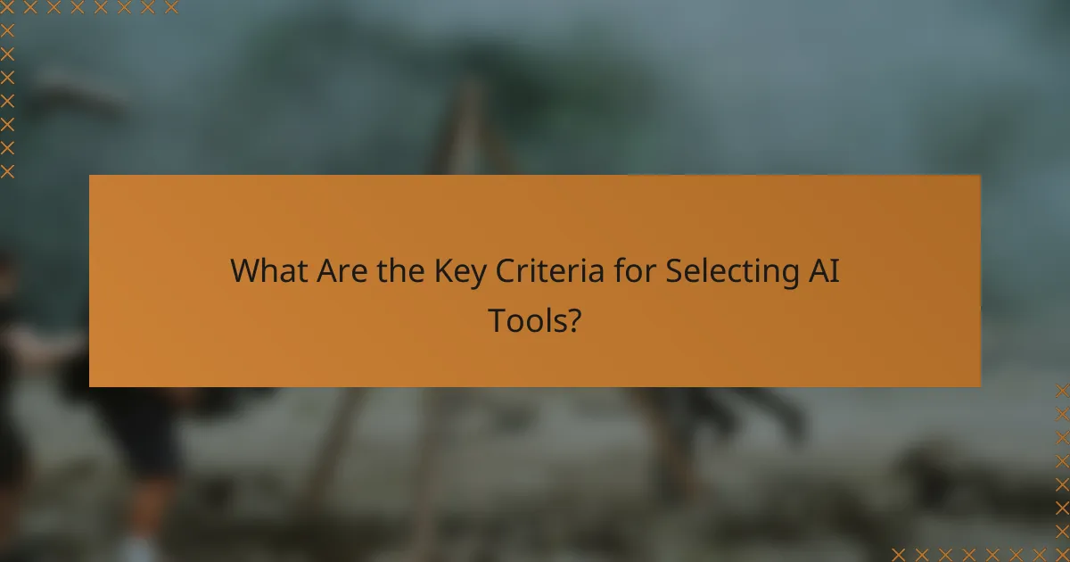 What Are the Key Criteria for Selecting AI Tools?