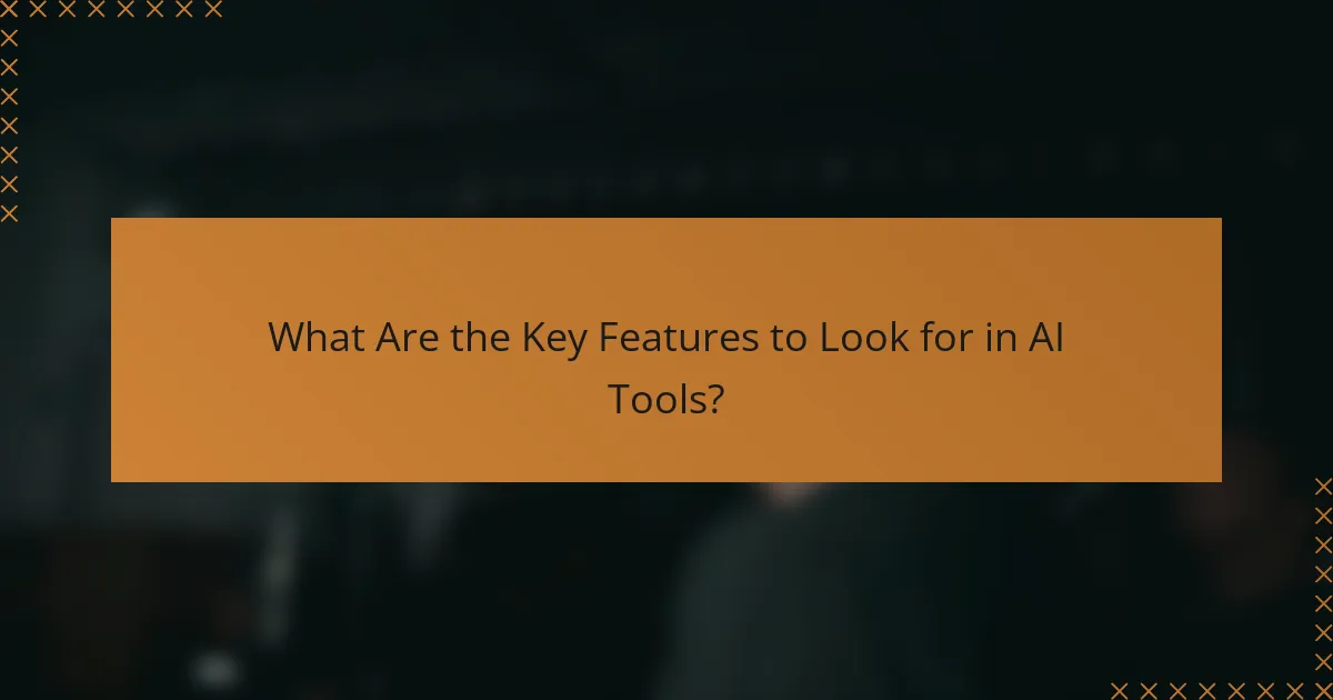 What Are the Key Features to Look for in AI Tools?