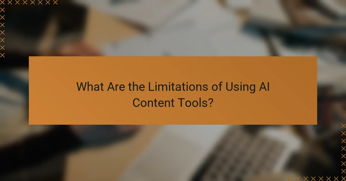What Are the Limitations of Using AI Content Tools?