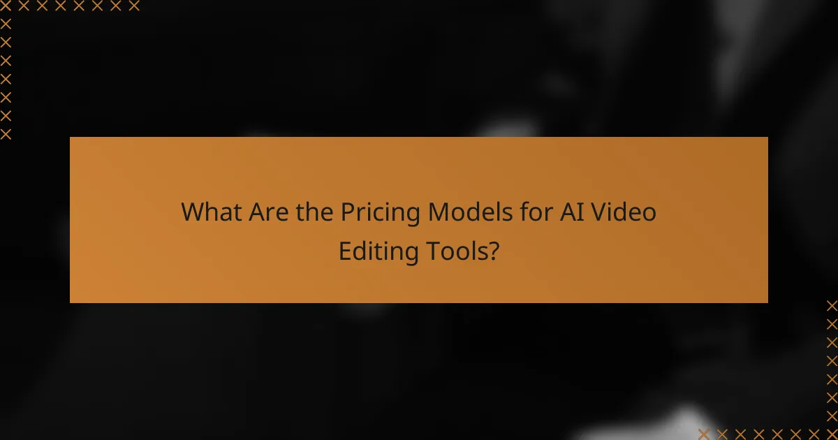 What Are the Pricing Models for AI Video Editing Tools?