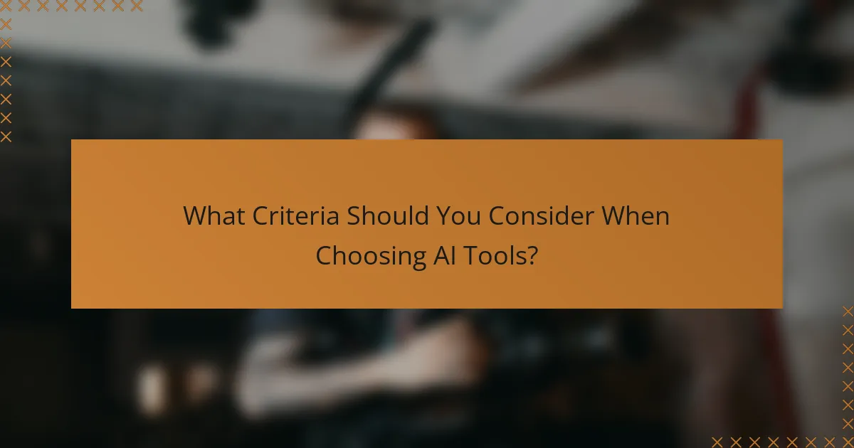 What Criteria Should You Consider When Choosing AI Tools?