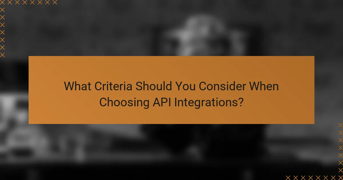 What Criteria Should You Consider When Choosing API Integrations?