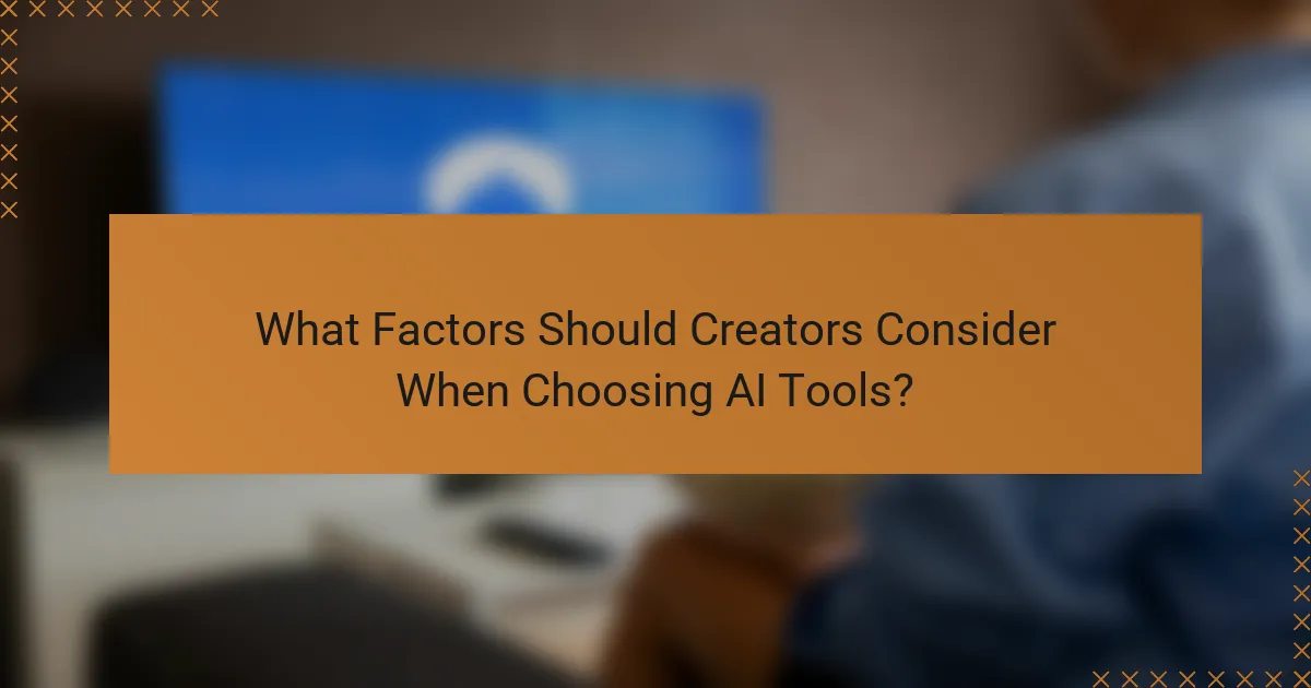 What Factors Should Creators Consider When Choosing AI Tools?
