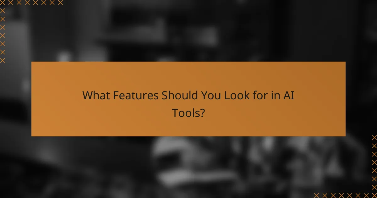 What Features Should You Look for in AI Tools?