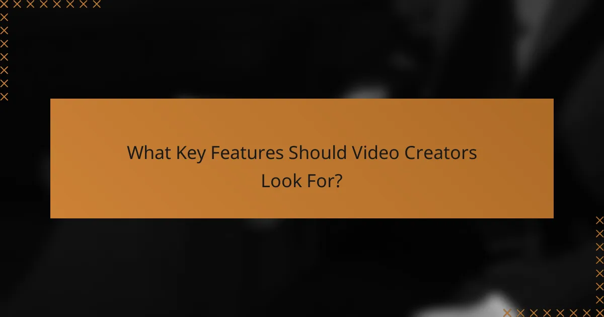 What Key Features Should Video Creators Look For?