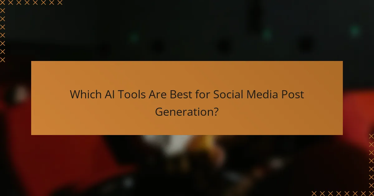 Which AI Tools Are Best for Social Media Post Generation?
