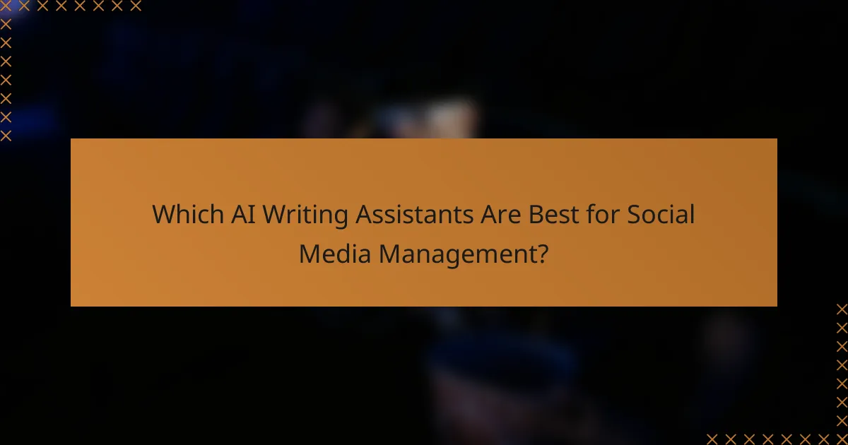 Which AI Writing Assistants Are Best for Social Media Management?