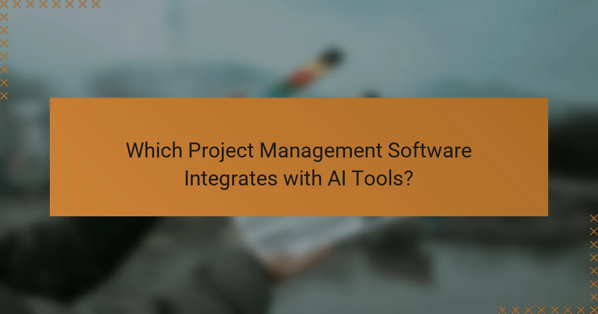 Which Project Management Software Integrates with AI Tools?